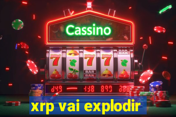 xrp vai explodir